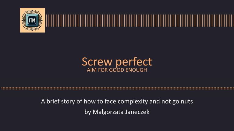 Screw perfect - aim for good enough